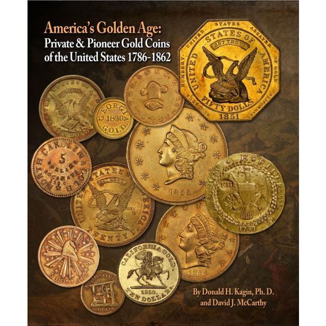 America's Golden Age: Private & Pioneer Gold Coins of the United States 1786-1862